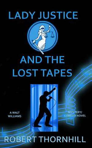 Lady Justice and the Lost Tapes de Robert Thornhill