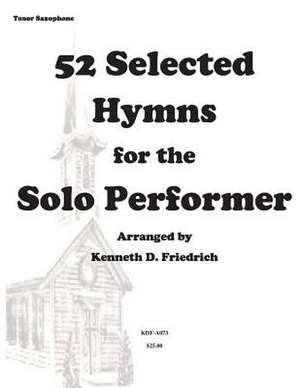 52 Selected Hymns for the Solo Performer-Tenor Sax Version de MR Kenneth Friedrich