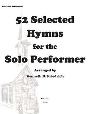 52 Selected Hymns for the Solo Performer-Bari Sax Version de MR Kenneth Friedrich