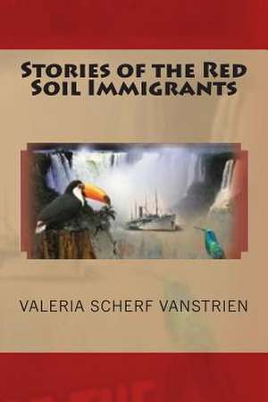 Stories of the Red Soil Immigrants de Valeria Scherf Vanstrien