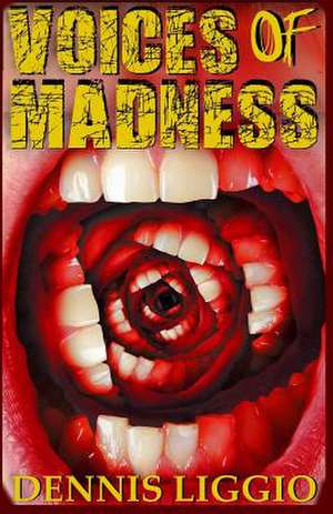 Voices of Madness de Dennis Liggio