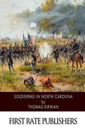 Soldiering in North Carolina de Thomas Kirwan