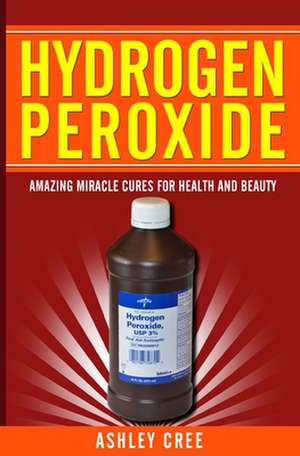 Hydrogen Peroxide de Ashley Cree