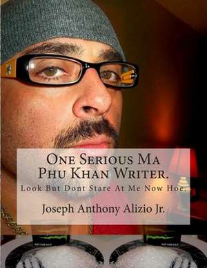 One Serious Ma Phu Khan Writer. de King Joseph Anthony Alizio Jr