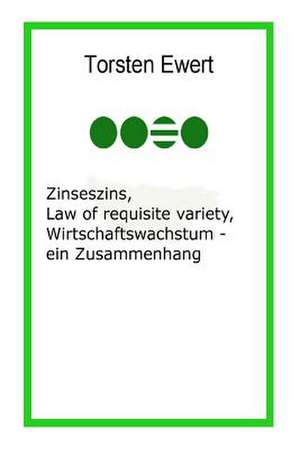 Zinseszins, Law of Requisite Variety, Wirtschaftswachstum - Ein Zusammenhang de Torsten Ewert