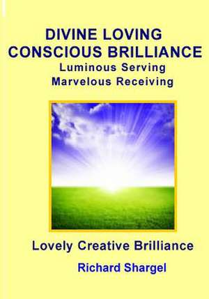 Divine Loving Conscious Brilliance de Richard Shargel