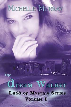 The Dream Walker, Land of Mystica Series Volume 1 de Michelle Murray