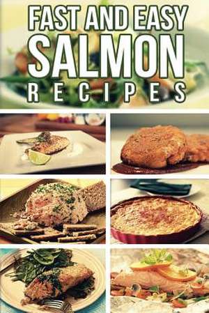 Fast and Easy Salmon Recipes de Anela T.