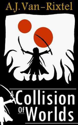 A Collision of Worlds de A. J. Van-Rixtel