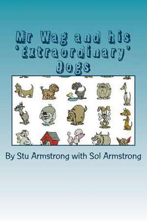 MR Wag and His Extra Ordinary Dogs de Stu Armstrong