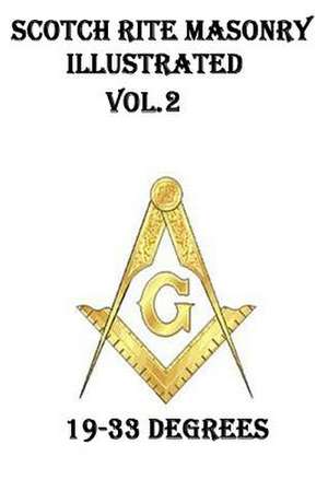 Scotch Rite Masonry Illustrated Vol.2 (19-33 Degrees) de John Blanchard