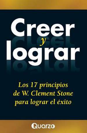 Creer y Lograr de W. Clement Stone