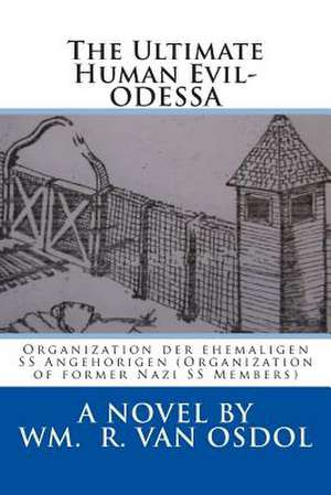 The Ultimate Human Evil-Odessa de Wm R. Van Osdol