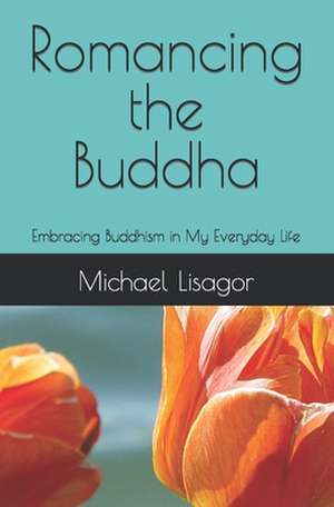 Romancing the Buddha - 3rd Edition de Michael Lisagor