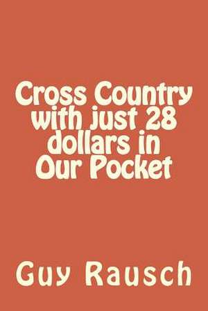 Cross Country with Just 28 Dollars in Our Pocket de Guy Rausch