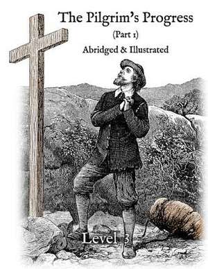 The Pilgrim's Progress (Part 1), Abridged & Illustrated de John Bunyan