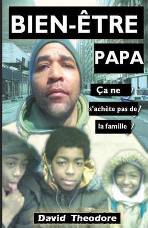 Bien-Etre Papa CA Ne S'Achete Pas de La Famille de David Theodore