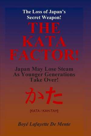 The Kata Factor - Japan's Secret Weapon! de Boye Lafayette De Mente