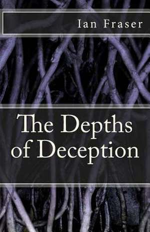 The Depths of Deception de Ian Fraser