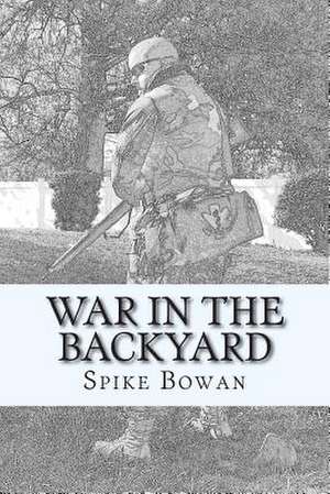 War in the Backyard de Spike Bowan