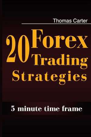 20 Forex Trading Strategies Collection (5 Min Time Frame) de Thomas Carter