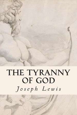 The Tyranny of God de Joseph Lewis