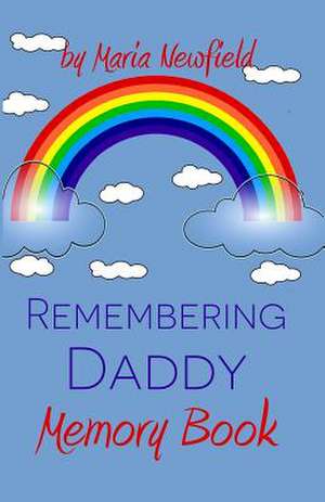 Remembering Daddy de Maria Newfield