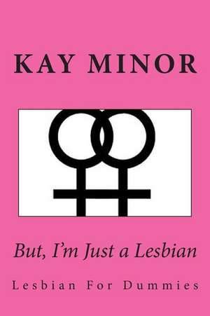 But, I'm Just a Lesbian de MS Kay Minor