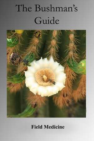 The Bushman's Guide to Field Medicine de Arizona Bushman