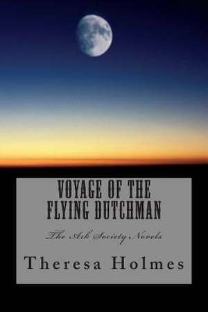 Voyage of the Flying Dutchman de Theresa Holmes