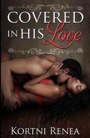 Covered in His Love de Kortni Renea