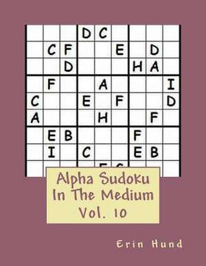 Alpha Sudoku in the Medium Vol. 10 de Erin Hund