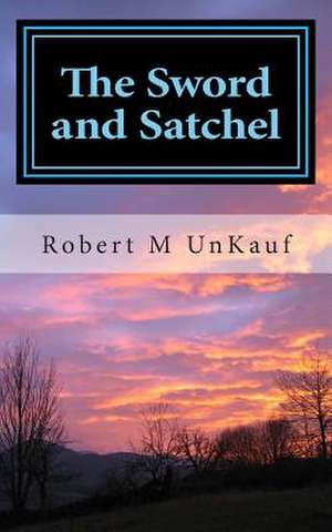 The Sword and Satchel de Robert M. Unkauf