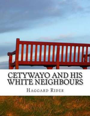 Cetywayo and His White Neighbours de Haggard Henry Rider