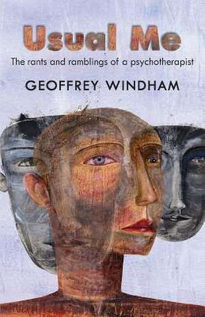 Usual Me, the Rants and Ramblings of a Psychotherapist de Geoffrey Windham