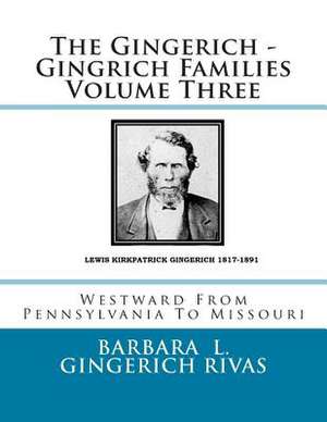 The Gingerich - Gingrich Families Volume Three de Barbara L. Gingerich Rivas