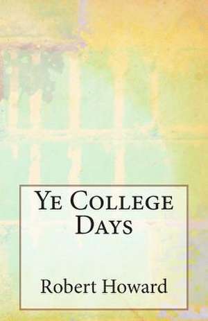 Ye College Days de Robert Ervin Howard