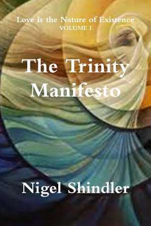 The Trinity Manifesto de Nigel Shindler Ph. D.