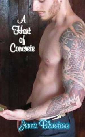 A Hart of Concrete de Jenna Bluestone