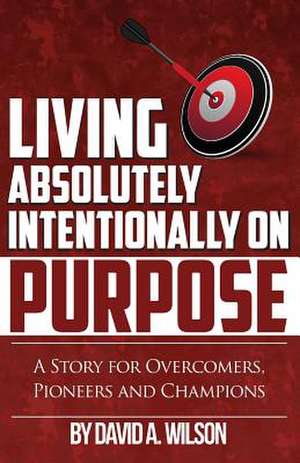 Living Absolutely Intentionally on Purpose de Wilson, David Atlantis