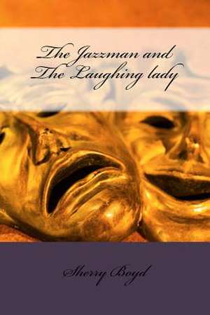 The Jazzman and the Laughing Lady de Sherry L. Boyd