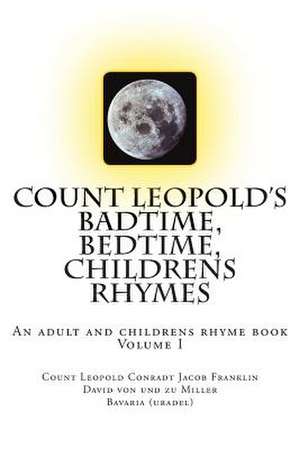 Count Leopold's - Badtime, Bedtime, Children's Rhymes de Graf Leopold Conradt Von Und Zu Miller