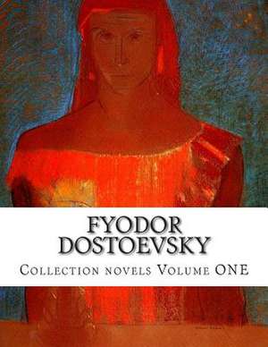 Fyodor Dostoevsky, Collection Novels Volume One de Fyodor Mikhailovich Dostoevsky