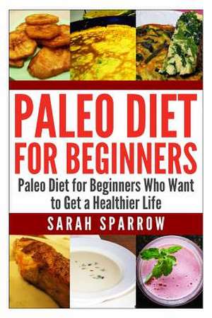 Paleo Diet for Beginners de Sarah Sparrow