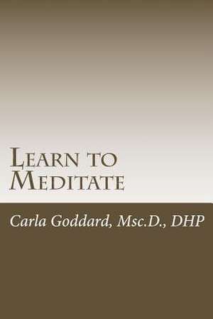 Learn to Meditate de Carla Goddard Msc D.