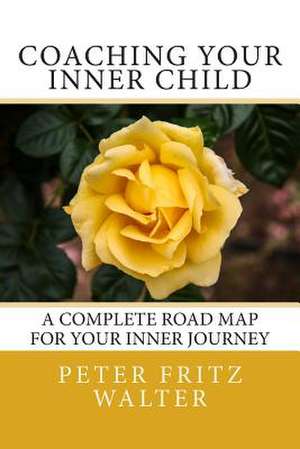 Coaching Your Inner Child de Peter Fritz Walter