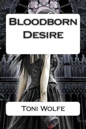 Bloodborn Desire de Toni Wolfe