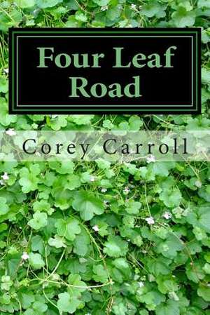 Four Leaf Road de Corey A. Carroll