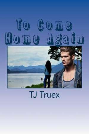 To Come Home Again de Tj Truex