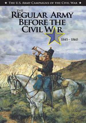 The Regular Army Before the Civil War 1845 - 1860 de Clayton R. Newell